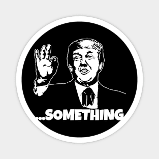 President Trump ...Something Quote Something 2020 Impeachment Magnet